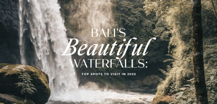 Bali’s Beautiful Waterfalls: Top Spots to Visit in 2025